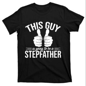 This Guy Is Going To Be A Stepfather Step Dad T Shirt The Best Shirts For Dads In 2023 Cool T shirts 1