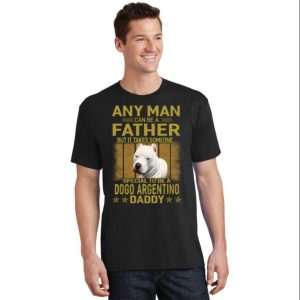 To Be A Dogo Argention Daddy T Shirt The Best Shirts For Dads In 2023 Cool T shirts 2