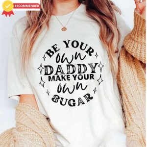 Trendy Be Your Own Daddy Make Your Own Sugar Shirt – The Best Shirts For Dads In 2023 – Cool T-shirts