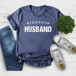 Trophy Husband Gift for Him T shirt Apparel Mug Home Decor Perfect Gift For Everyone 2