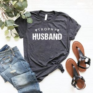 Trophy Husband Gift for Him T shirt Apparel Mug Home Decor Perfect Gift For Everyone 3