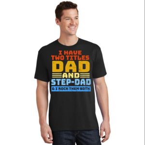 Two Titles One Proud Papa Celebrating Fatherhood and Stepfatherhood T Shirt The Best Shirts For Dads In 2023 Cool T shirts 2