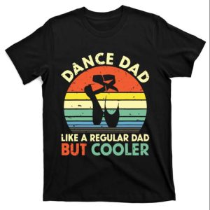 Vintage Retro Dance Dad Like A Regular Dad But Cooler Daddy Shirt The Best Shirts For Dads In 2023 Cool T shirts 1