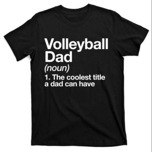 Volleyball Dad The Coolest Title A Dad Can Have T-Shirt – The Best Shirts For Dads In 2023 – Cool T-shirts