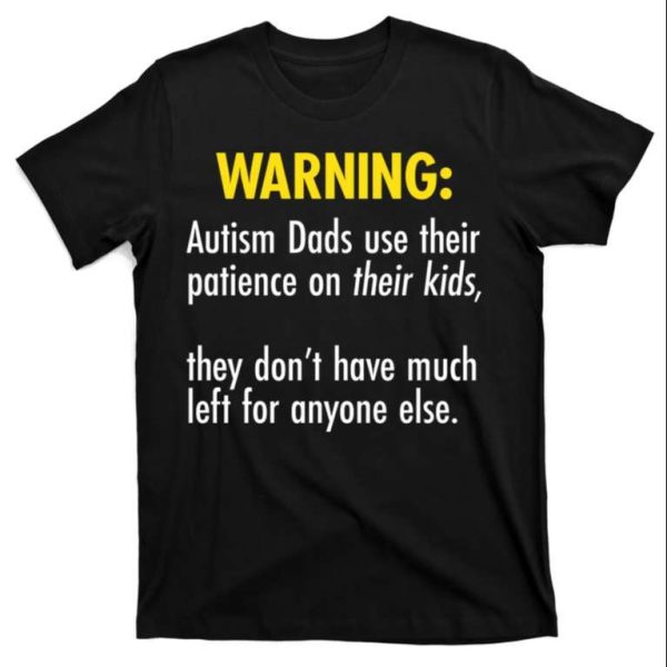 Warning Autism Dads Patience Funny T-Shirt – The Best Shirts For Dads In 2023 – Cool T-shirts