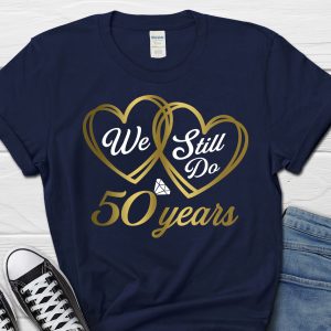 We Still Do 50 Years Shirt 50th Wedding Anniversary T Shirt Apparel Mug Home Decor Perfect Gift For Everyone 1