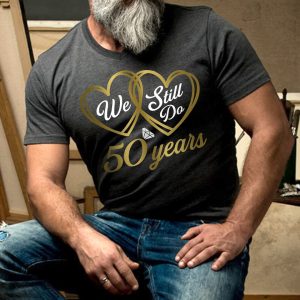 We Still Do 50 Years Shirt 50th Wedding Anniversary T Shirt Apparel Mug Home Decor Perfect Gift For Everyone 2