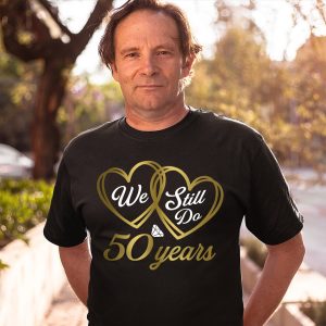 We Still Do 50 Years Shirt 50th Wedding Anniversary T Shirt Apparel Mug Home Decor Perfect Gift For Everyone 3