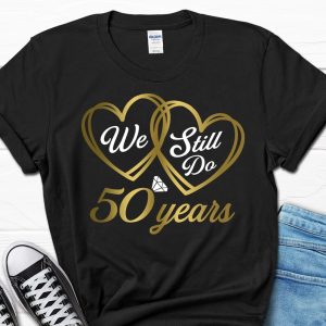 We Still Do 50 Years Shirt 50th Wedding Anniversary T Shirt Apparel Mug Home Decor Perfect Gift For Everyone 4