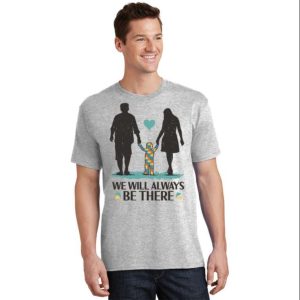 We Will Always Be There Autism Awareness Parent T-Shirt – The Best Shirts For Dads In 2023 – Cool T-shirts