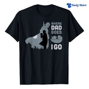 Where Dad Goes I Go The Mandalorian And Grogu Star Wars Daddy Shirt – The Best Shirts For Dads In 2023 – Cool T-shirts
