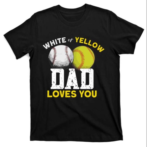 White Or Yellow Dad Loves You Softball Dad Shirt – The Best Shirts For Dads In 2023 – Cool T-shirts