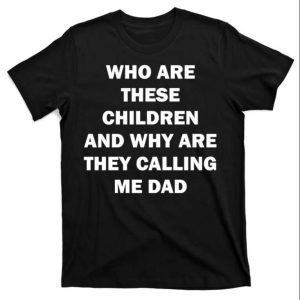 Why Are They Calling Dad Funny Daddy Quote T-Shirt – The Best Shirts For Dads In 2023 – Cool T-shirts