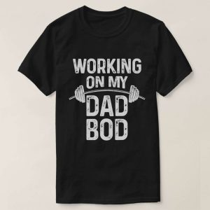 Working on My Dad Bod Gym Workout Daddy T-Shirt – The Best Shirts For Dads In 2023 – Cool T-shirts