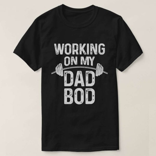 Working on My Dad Bod Gym Workout Daddy T-Shirt – The Best Shirts For Dads In 2023 – Cool T-shirts