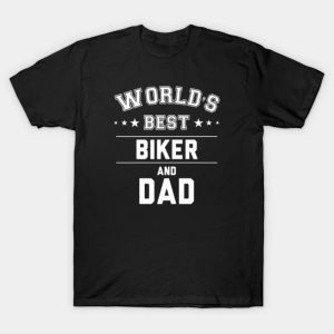 Worlds Best Biker And Dad Fathers Day T-shirt