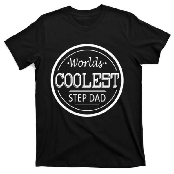 Worlds Coolest Step Dad – Funny Step Dad Shirts – The Best Shirts For Dads In 2023 – Cool T-shirts