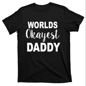 Worlds Okayest Daddy T Shirt Perfect Gift For Fathers Day The Best Shirts For Dads In 2023 Cool T shirts 1