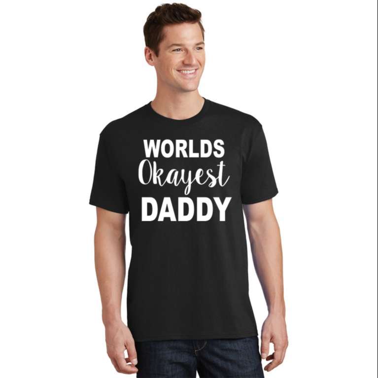 Worlds Okayest Daddy T-Shirt - Perfect Gift For Father's Day - The Best Shirts For Dads In 2023 - Cool T-shirts