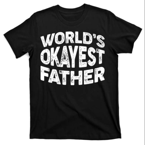 World’s Okayest Father Classic T-Shirt – The Best Shirts For Dads In 2023 – Cool T-shirts