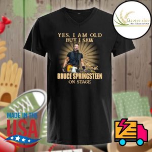 Yes I Am Old But I Saw Bruce Springsteen On Stage Shirt For Fans – Apparel, Mug, Home Decor – Perfect Gift For Everyone