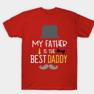 my father is the best daddy T-Shirt