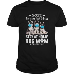 2020 The Year I Got To Be A Stay At Home Husky Sibir Dog Mom Quarantine shirt