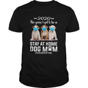 2020 The Year I Got To Be A Stay At Home PitBull Dog Mom Quarantine shirt