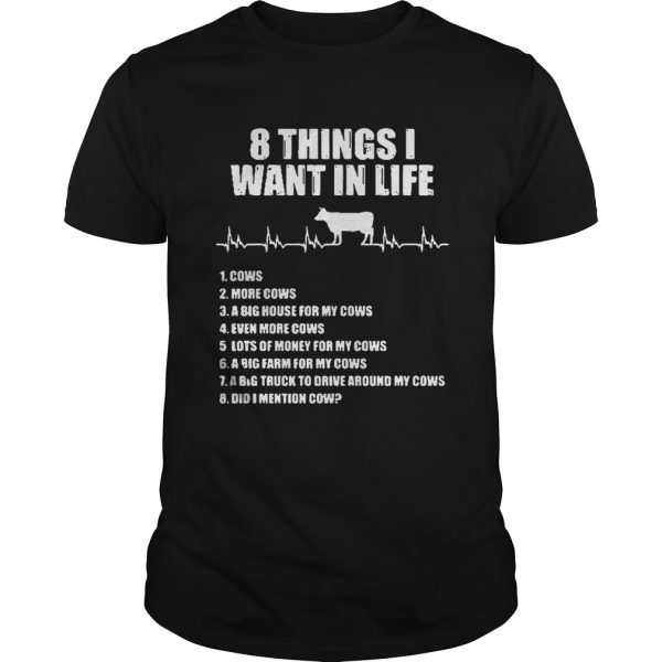 8 things I want in life cows more cows shirt