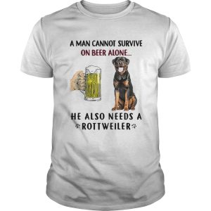 A Man Cannot Survive On Beer Alone He Also Needs A Rottweiler shirt