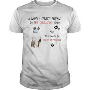 A Woman Cannot Survive On Self Quarantine Alone She Also Needs Her Australian Shepherd shirt