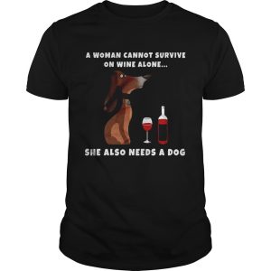 A Woman Cannot Survive On Wine Alone She Also Needs A Dog Wiener Dog shirt