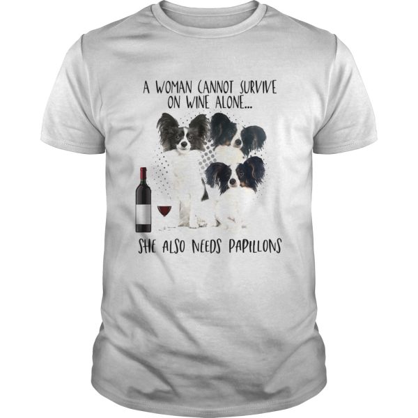 A Woman Cannot Survive On Wine Alone She Also Needs Papillons shirt