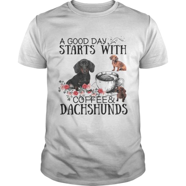 A good day starts with coffee and Dachshunds shirt