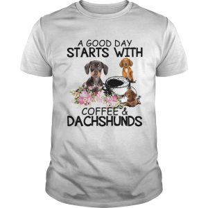 A good day starts with coffees and dachshunds shirt