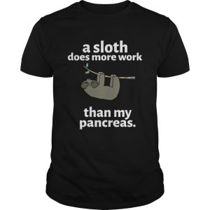 A sloth does more work than my pancreas shirt