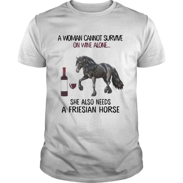 A woman Cannot survive on wine alone she also needs a friesian Horse shirt