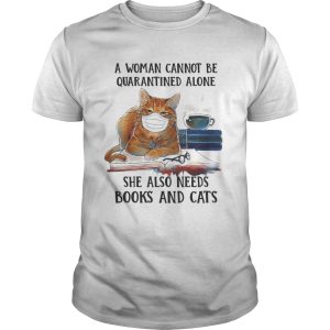 A woman cannot be quarantined alone she also needs books and cat shirt