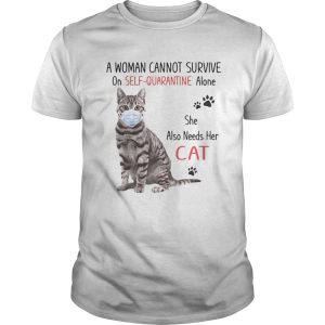 A woman cannot survive on selfquarantine alone she also needs her cat covid19 shirt