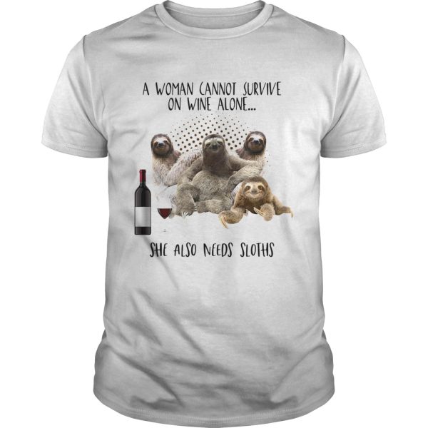 A woman cannot survive on wine alone she also needs Sloths shirt