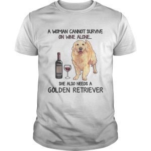 A woman cannot survive on wine alone she also needs a Golden Retriever shirt 1