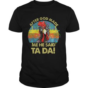 After god made me he said Ta da chickens shirt