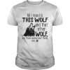 All I need is this Wolf and that other Wolf shirt