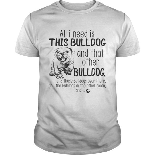 All i need is this Bulldog and that other Bulldog shirt