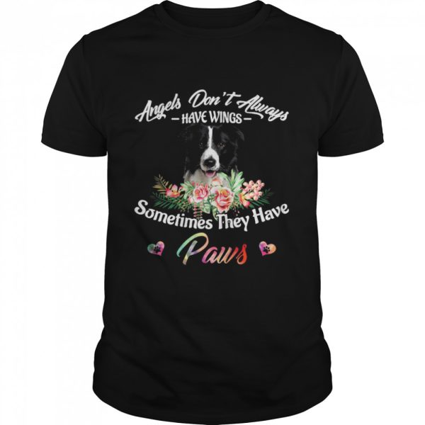 Angels Don’t Always Have Wings Border Collie Sometimes They Have Paws shirt