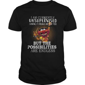 Animal Muppets I am currently unsupervised I know It freaks me out too shirt