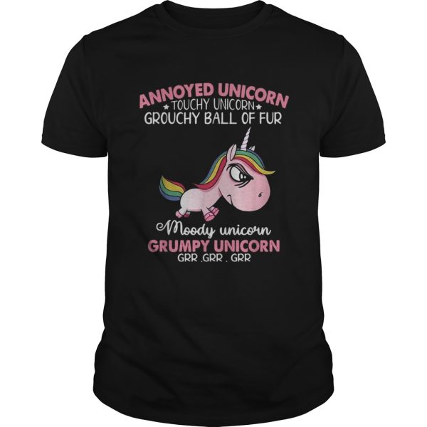 Annoyed Unicorn touch Unicorn grouchy ball of fur moody Unicorn Grumpy Unicorn shirt