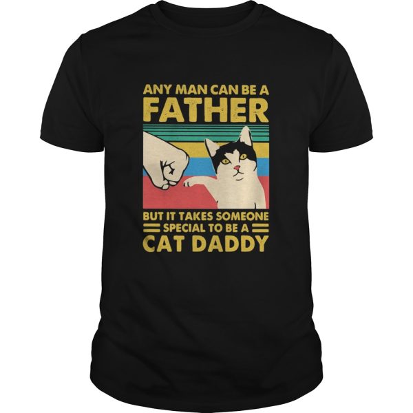 Any man can be a father but it takes someone special to be a cat daday hand vintage retro shirt