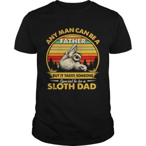 Any man can be a father but it takes someone special to be a sloth dad vintage retro shirt