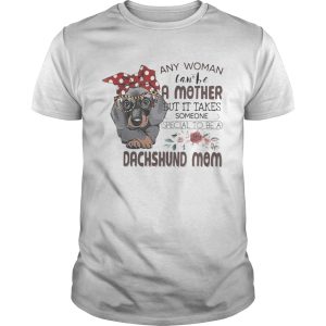 Any woman can be a mother but it takes someone special to be a dachshund mom flowers shirt